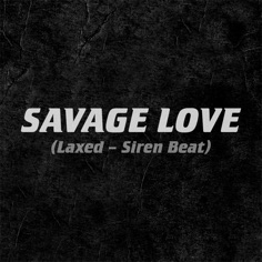 Jawsh 685 X Jason Derulo Savage Love (Laxed - Siren Beat) - Music Charts - Youtube Music videos - iTunes Mp3 Downloads